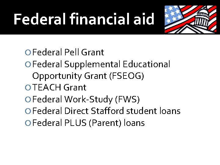 Federal financial aid Federal Pell Grant Federal Supplemental Educational Opportunity Grant (FSEOG) TEACH Grant