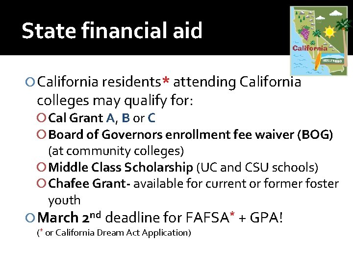 State financial aid California residents* attending California colleges may qualify for: Cal Grant A,