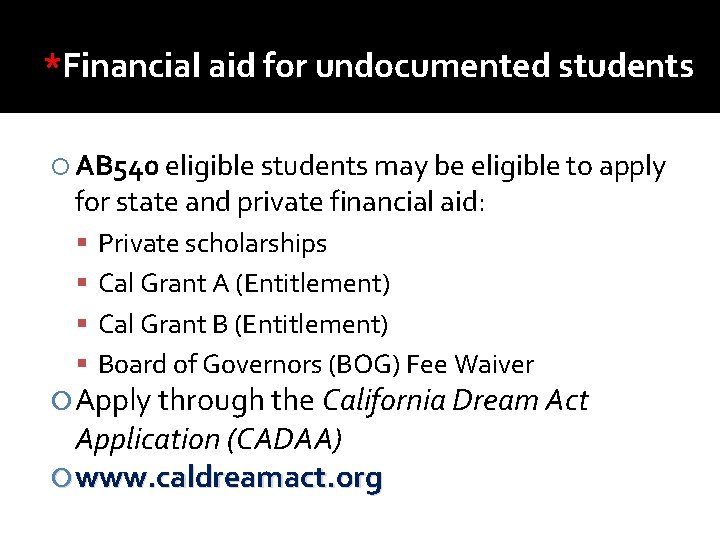 *Financial aid for undocumented students AB 540 eligible students may be eligible to apply
