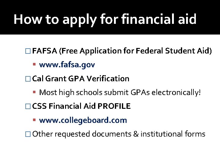 How to apply for financial aid � FAFSA (Free Application for Federal Student Aid)
