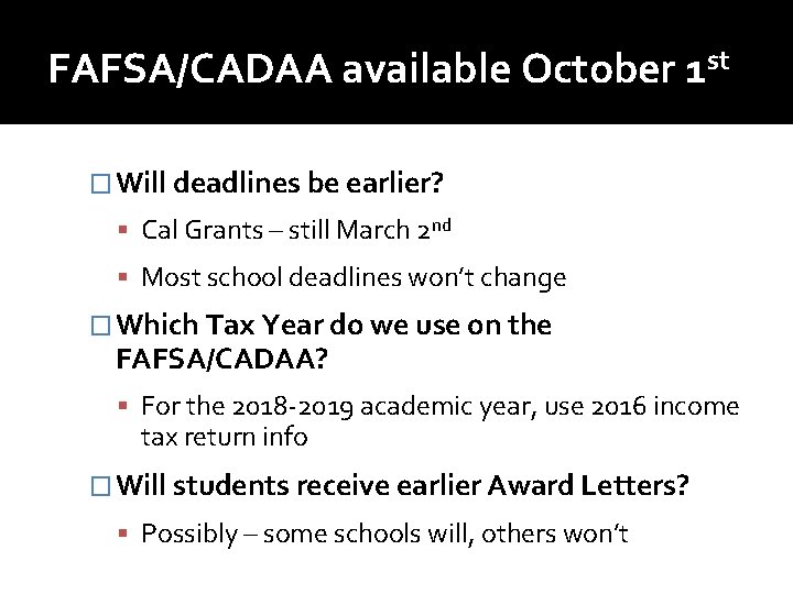 FAFSA/CADAA available October 1 st � Will deadlines be earlier? Cal Grants – still