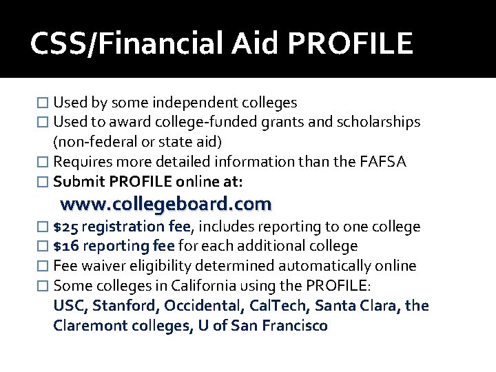 CSS/Financial Aid PROFILE � Used by some independent colleges � Used to award college-funded