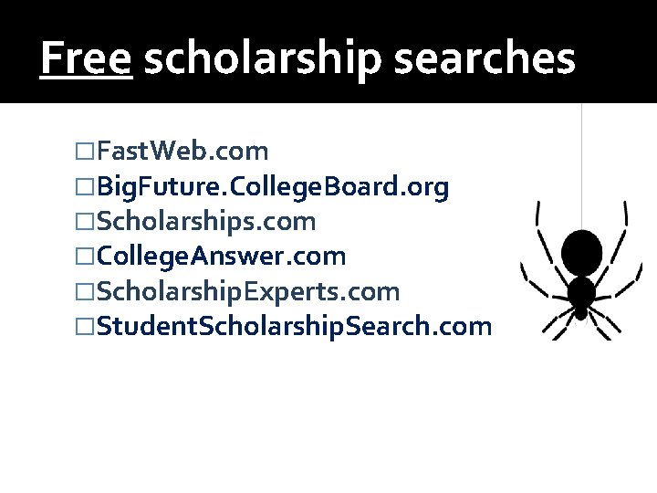 Free scholarship searches �Fast. Web. com �Big. Future. College. Board. org �Scholarships. com �College.