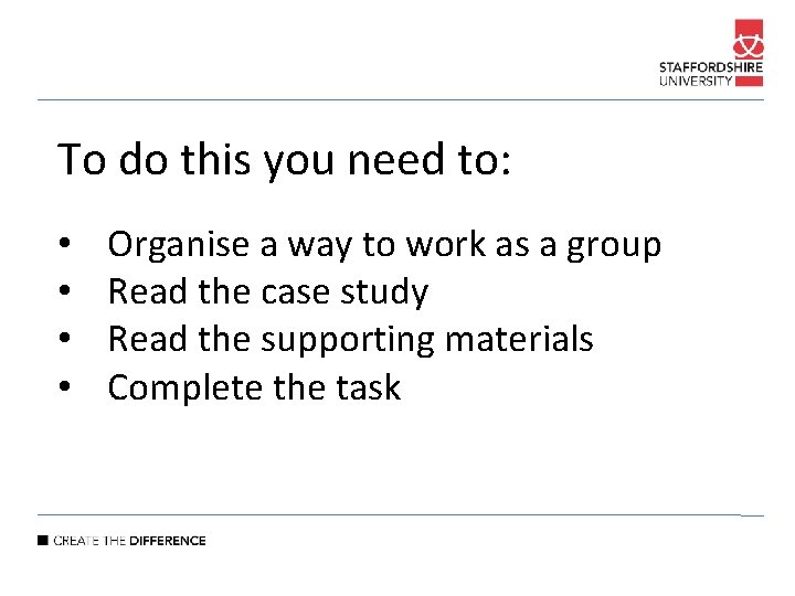 To do this you need to: • • Organise a way to work as
