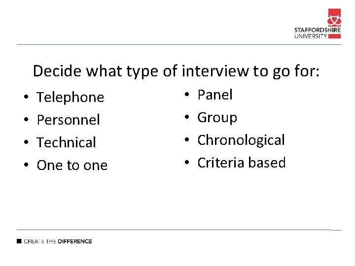 Decide what type of interview to go for: • • Telephone Personnel Technical One