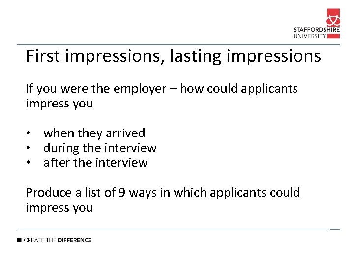 First impressions, lasting impressions If you were the employer – how could applicants impress