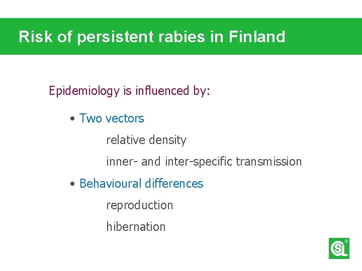 Risk of persistent rabies in Finland Epidemiology is influenced by: • Two vectors relative