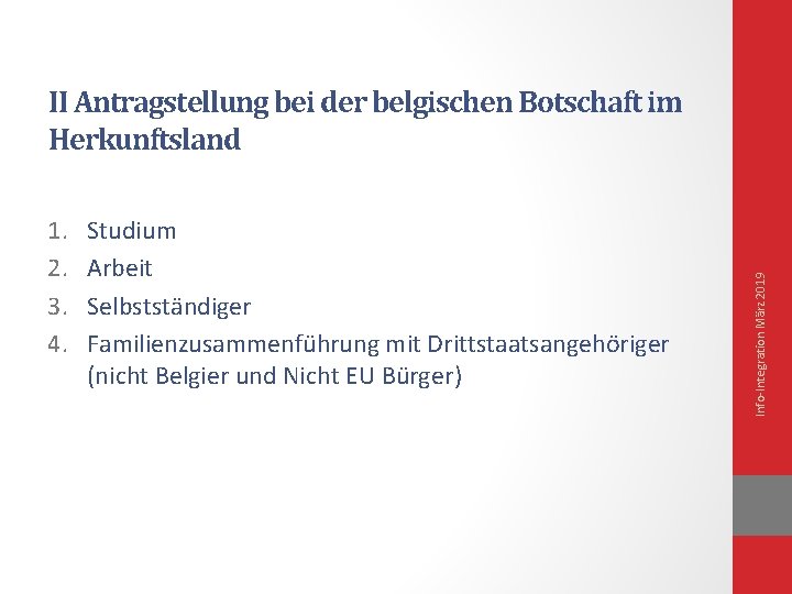 1. 2. 3. 4. Studium Arbeit Selbstständiger Familienzusammenführung mit Drittstaatsangehöriger (nicht Belgier und Nicht