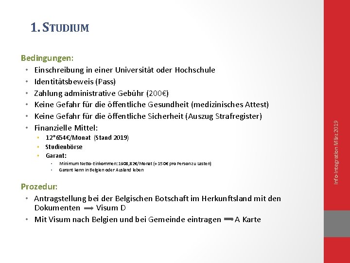 Bedingungen: • Einschreibung in einer Universität oder Hochschule • Identitätsbeweis (Pass) • Zahlung administrative