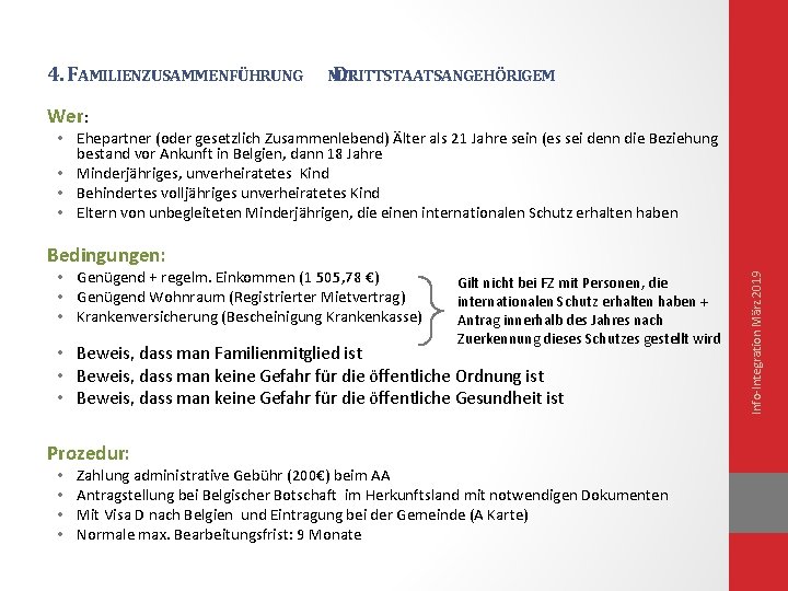 4. FAMILIENZUSAMMENFÜHRUNG MIT DRITTSTAATSANGEHÖRIGEM Wer: • Ehepartner (oder gesetzlich Zusammenlebend) Älter als 21 Jahre