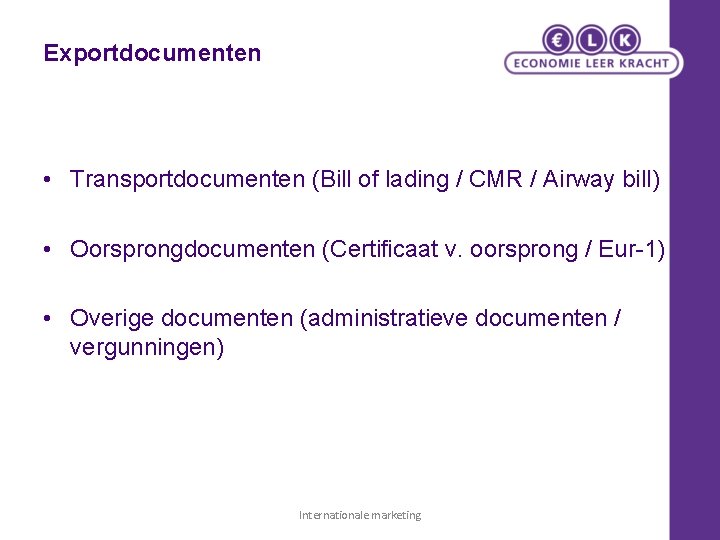 Exportdocumenten • Transportdocumenten (Bill of lading / CMR / Airway bill) • Oorsprongdocumenten (Certificaat