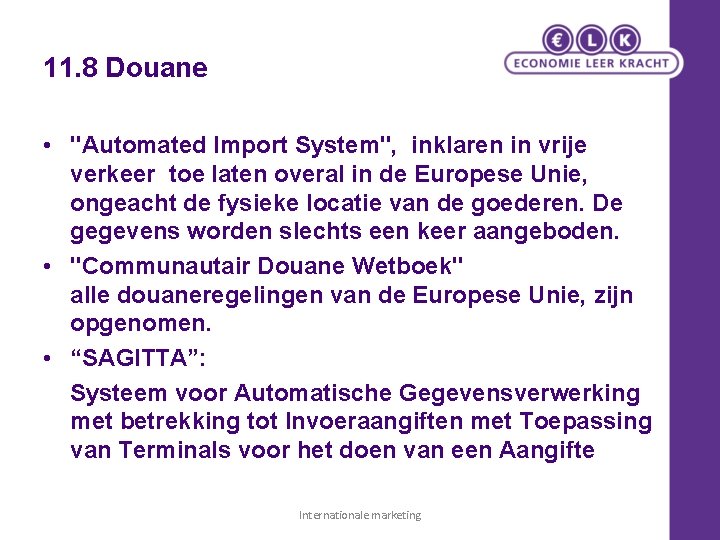 11. 8 Douane • "Automated Import System", inklaren in vrije verkeer toe laten overal 11. 8 Douane • "Automated Import System", inklaren in vrije verkeer toe laten overal