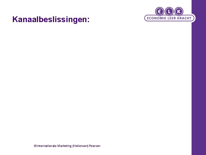 Kanaalbeslissingen: ©Internationale Marketing (Hollensen) Pearson Kanaalbeslissingen: ©Internationale Marketing (Hollensen) Pearson