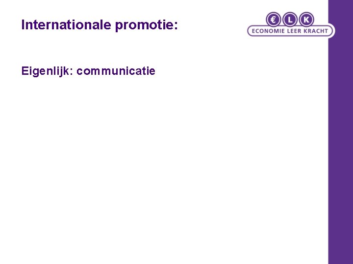 Internationale promotie: Eigenlijk: communicatie Internationale promotie: Eigenlijk: communicatie
