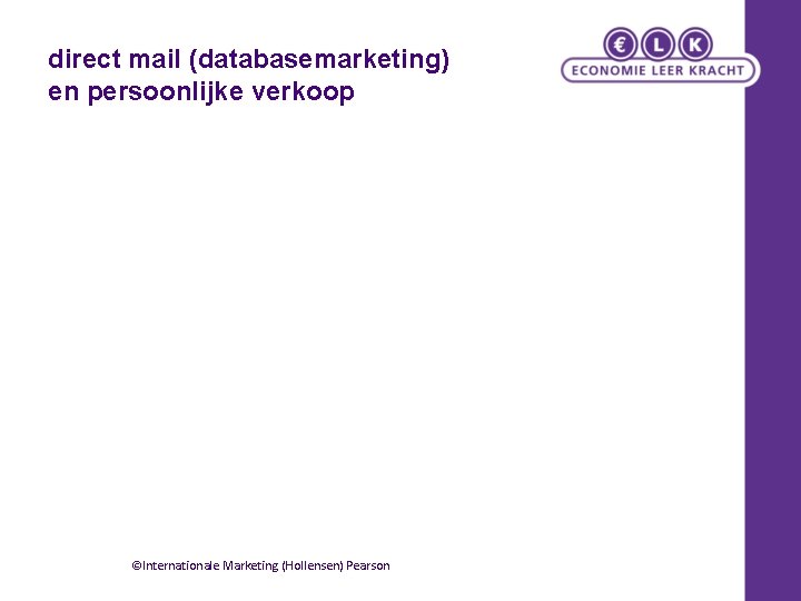 direct mail (databasemarketing) en persoonlijke verkoop ©Internationale Marketing (Hollensen) Pearson 