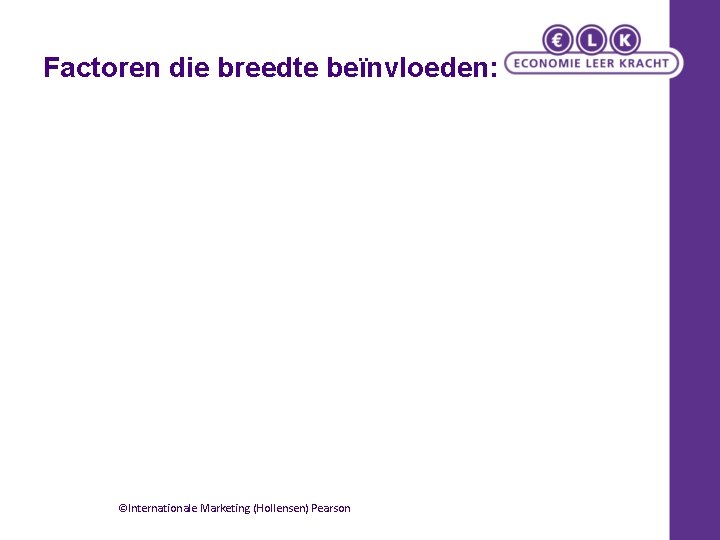 Factoren die breedte beïnvloeden: ©Internationale Marketing (Hollensen) Pearson 