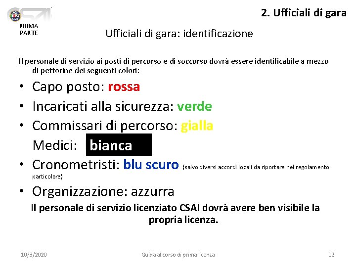 2. Ufficiali di gara PRIMA PARTE Ufficiali di gara: identificazione Il personale di servizio