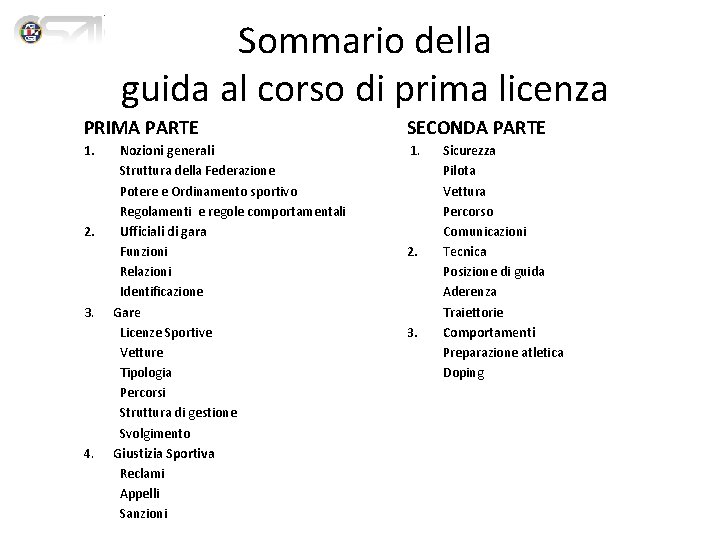 Sommario della guida al corso di prima licenza PRIMA PARTE SECONDA PARTE 1. 2.