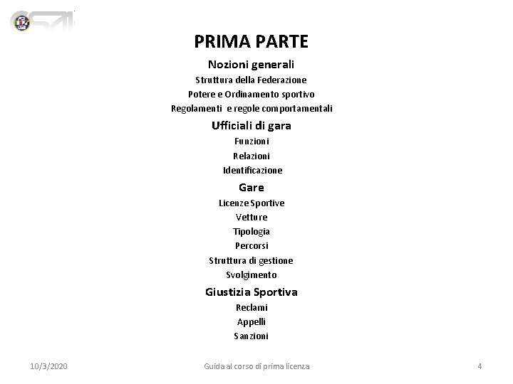 PRIMA PARTE Nozioni generali Struttura della Federazione Potere e Ordinamento sportivo Regolamenti e regole