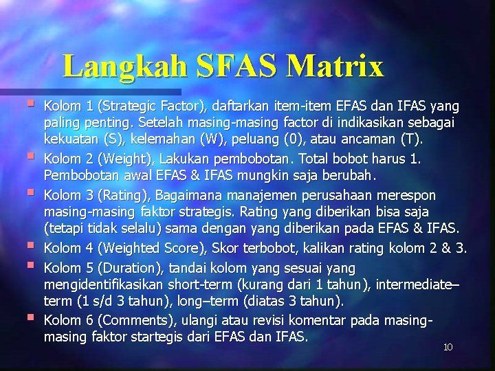 Langkah SFAS Matrix § § § Kolom 1 (Strategic Factor), daftarkan item-item EFAS dan