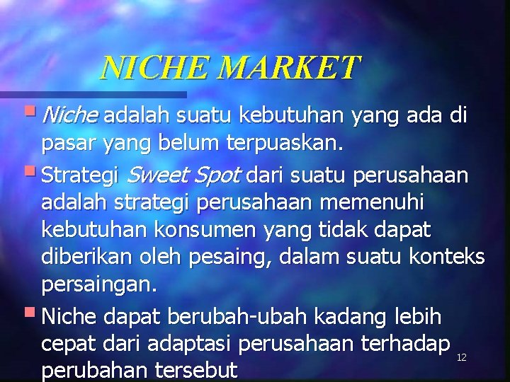 NICHE MARKET § Niche adalah suatu kebutuhan yang ada di pasar yang belum terpuaskan.