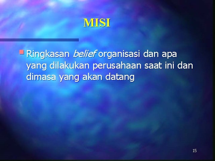 MISI § Ringkasan belief organisasi dan apa yang dilakukan perusahaan saat ini dan dimasa