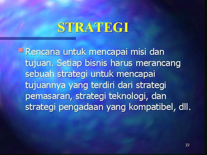 STRATEGI § Rencana untuk mencapai misi dan tujuan. Setiap bisnis harus merancang sebuah strategi