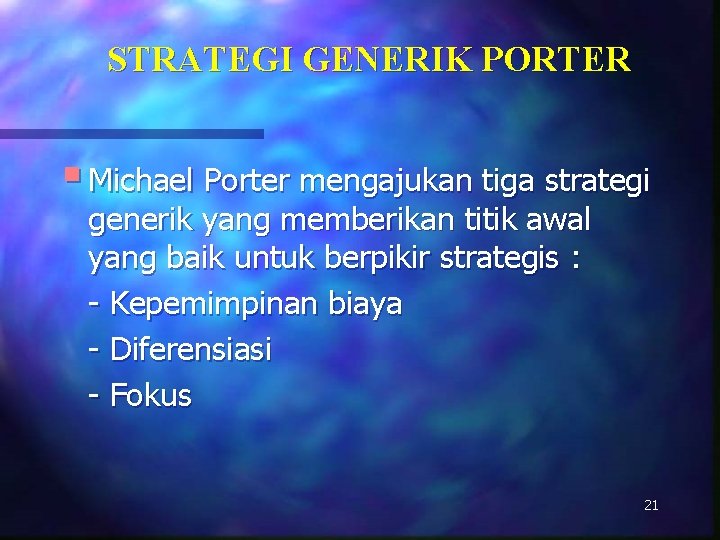 STRATEGI GENERIK PORTER § Michael Porter mengajukan tiga strategi generik yang memberikan titik awal