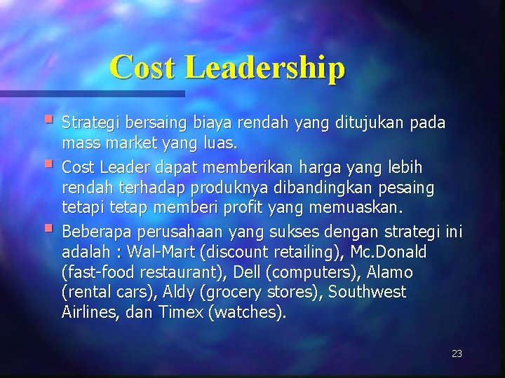 Cost Leadership § Strategi bersaing biaya rendah yang ditujukan pada § § mass market