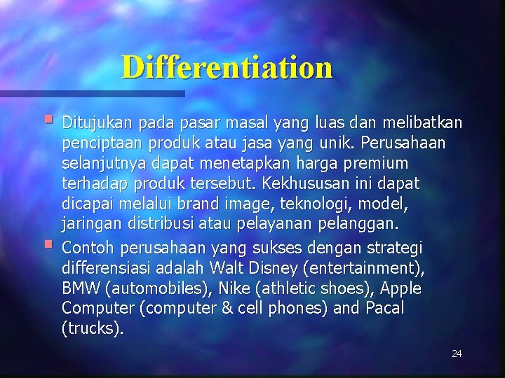 Differentiation § Ditujukan pada pasar masal yang luas dan melibatkan § penciptaan produk atau