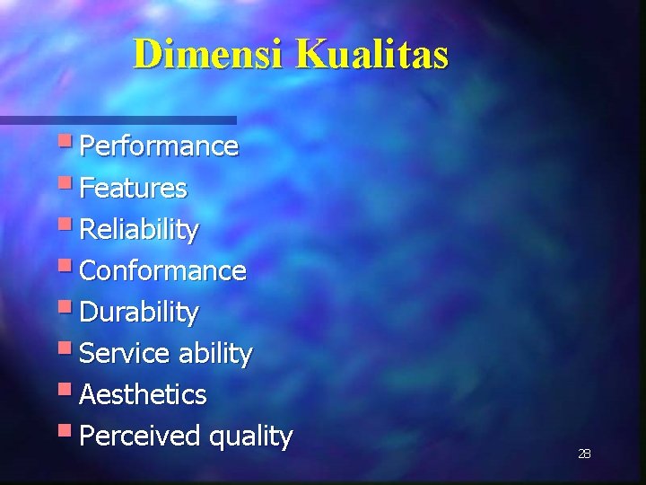 Dimensi Kualitas § Performance § Features § Reliability § Conformance § Durability § Service