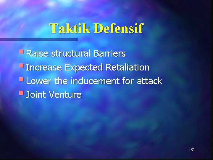 Taktik Defensif § Raise structural Barriers § Increase Expected Retaliation § Lower the inducement