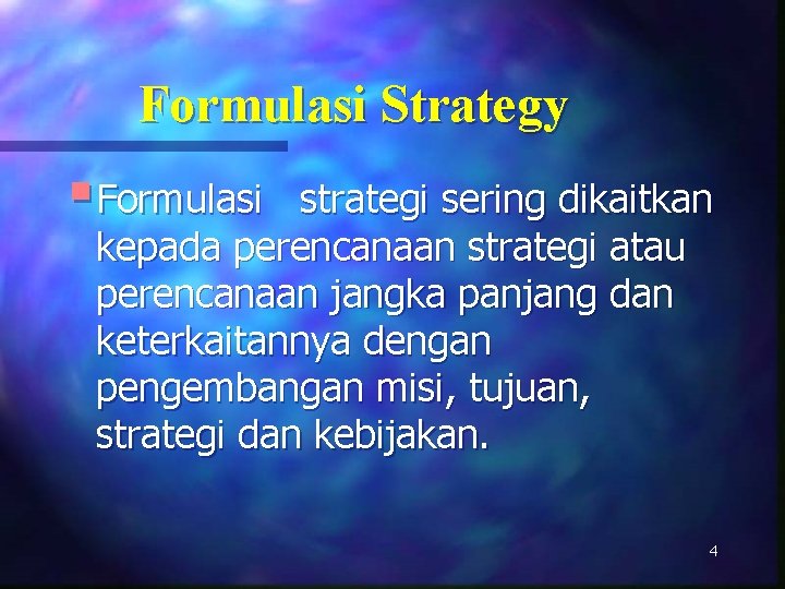 Formulasi Strategy § Formulasi strategi sering dikaitkan kepada perencanaan strategi atau perencanaan jangka panjang