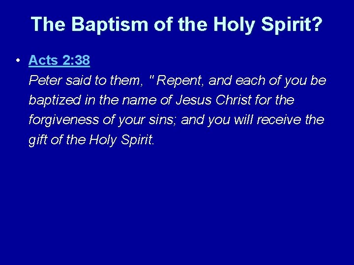 The Baptism of the Holy Spirit? • Acts 2: 38 Peter said to them,