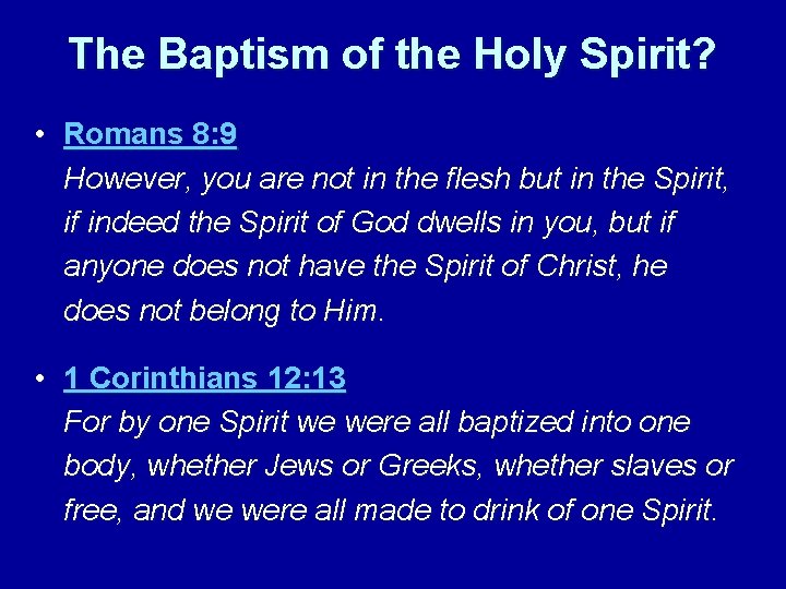 The Baptism of the Holy Spirit? • Romans 8: 9 However, you are not