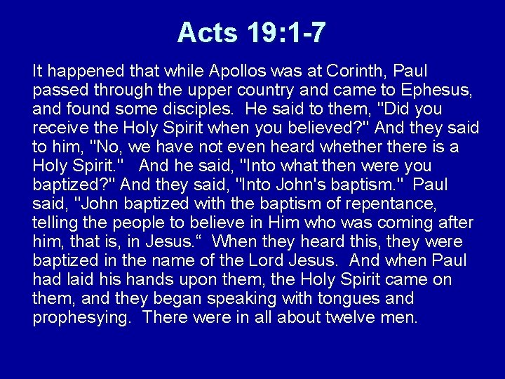 Acts 19: 1 -7 It happened that while Apollos was at Corinth, Paul passed