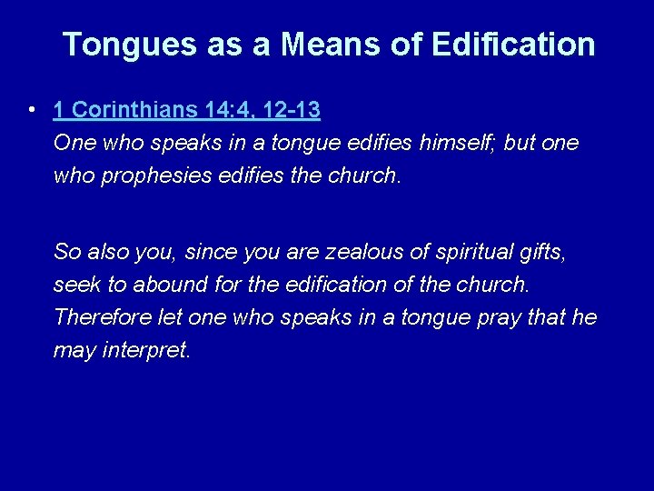 Tongues as a Means of Edification • 1 Corinthians 14: 4, 12 -13 One