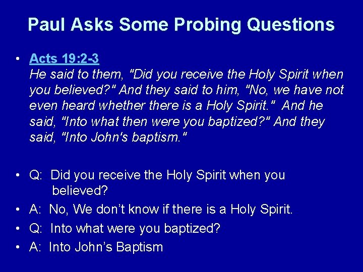 Paul Asks Some Probing Questions • Acts 19: 2 -3 He said to them,