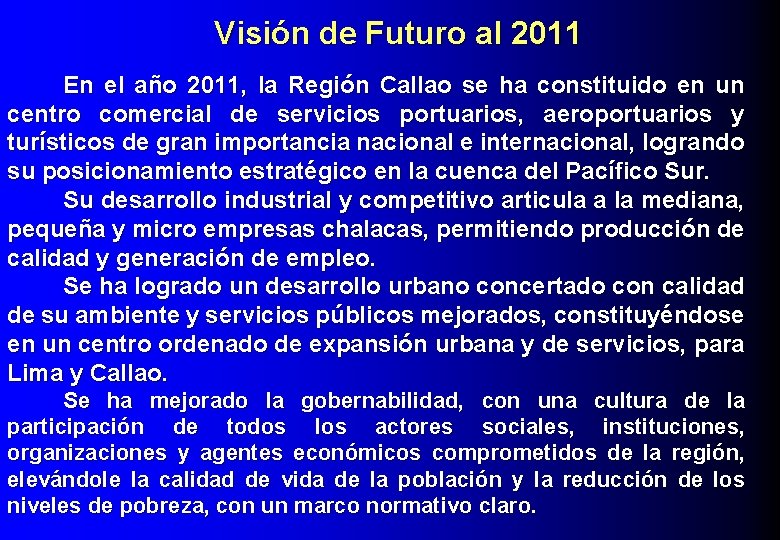 Visión de Futuro al 2011 En el año 2011, la Región Callao se ha