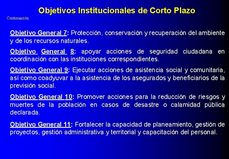 Objetivos Institucionales de Corto Plazo Continuación Objetivo General 7: Protección, conservación y recuperación del