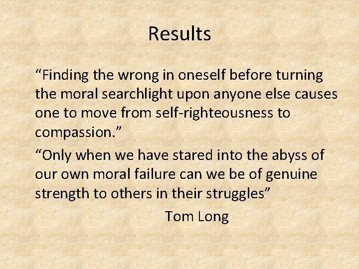Results “Finding the wrong in oneself before turning the moral searchlight upon anyone else