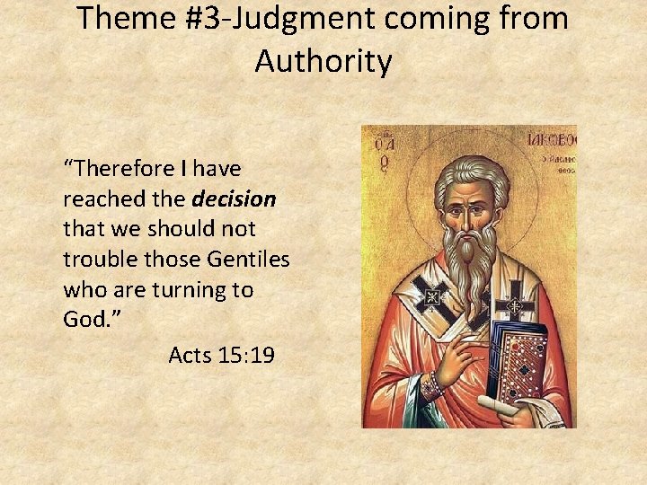 Theme #3 -Judgment coming from Authority “Therefore I have reached the decision that we