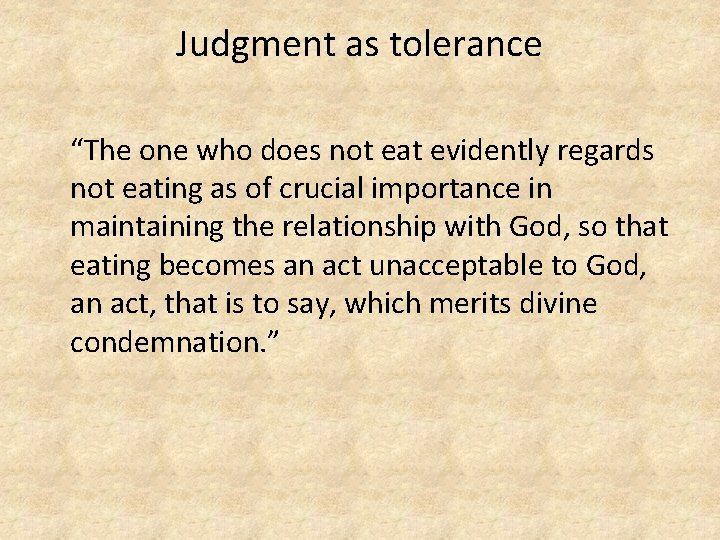 Judgment as tolerance “The one who does not eat evidently regards not eating as