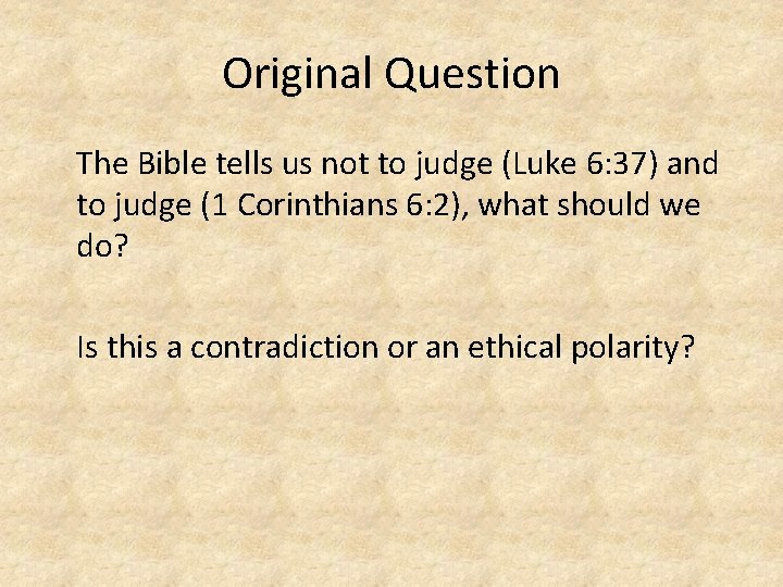 Original Question The Bible tells us not to judge (Luke 6: 37) and to