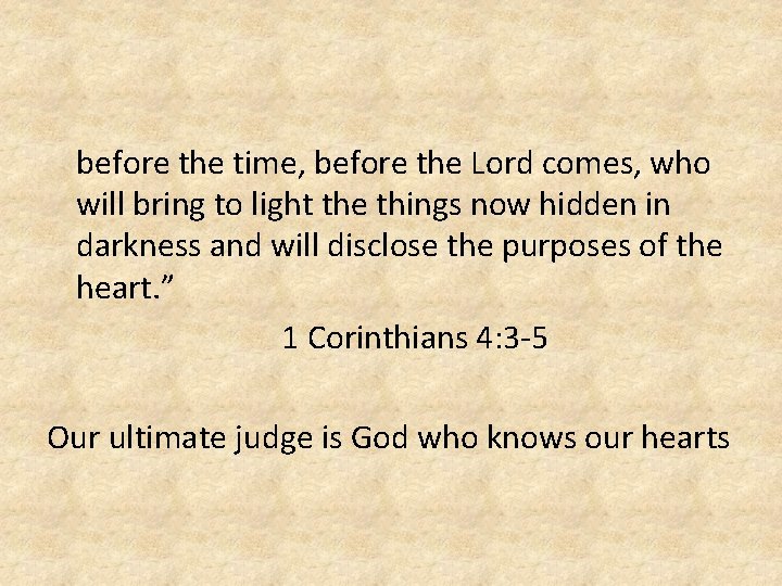 before the time, before the Lord comes, who will bring to light the things