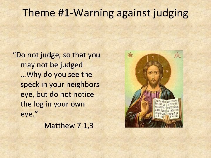 Theme #1 -Warning against judging “Do not judge, so that you may not be