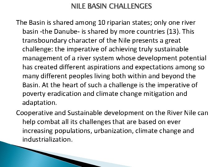 NILE BASIN CHALLENGES The Basin is shared among 10 riparian states; only one river