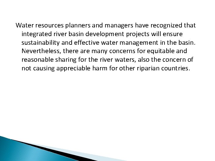 Water resources planners and managers have recognized that integrated river basin development projects will