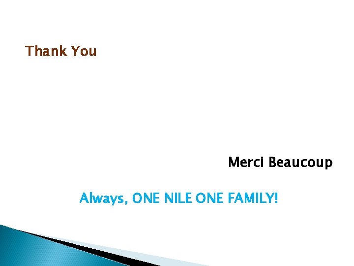 Thank You Merci Beaucoup Always, ONE NILE ONE FAMILY! 