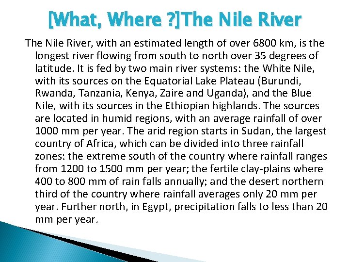[What, Where ? ]The Nile River, with an estimated length of over 6800 km,
